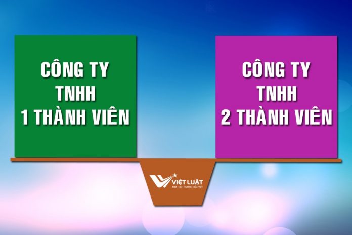 So sánh sự khác nhau giữa công ty TNHH 1 thành viên và 2 thành viên