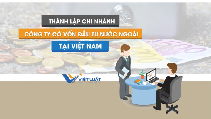 Thành lập chi nhánh công ty có vốn đầu tư nước ngoài tại Việt Nam